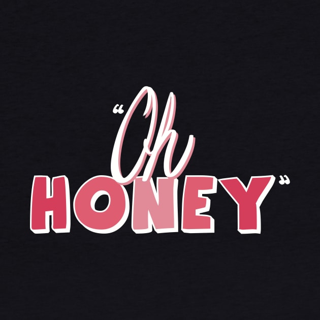 Famous drag queen quote- 'Oh Honey' by Fruit Tee